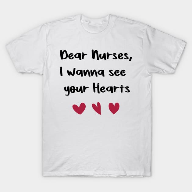 Dear Nurses, I wanna see  your Hearts nurses day gift valentine T-Shirt by FoolDesign